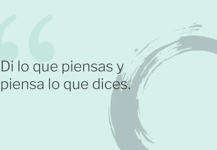 Di lo que piensas y piensa lo que dices." La acertividad es expresar tus ideas con claridad y respeto.
