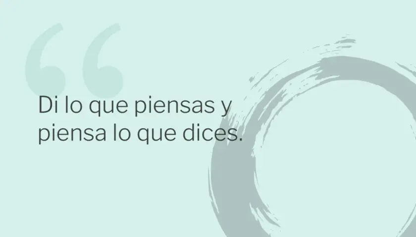 Di lo que piensas y piensa lo que dices." La acertividad es expresar tus ideas con claridad y respeto.