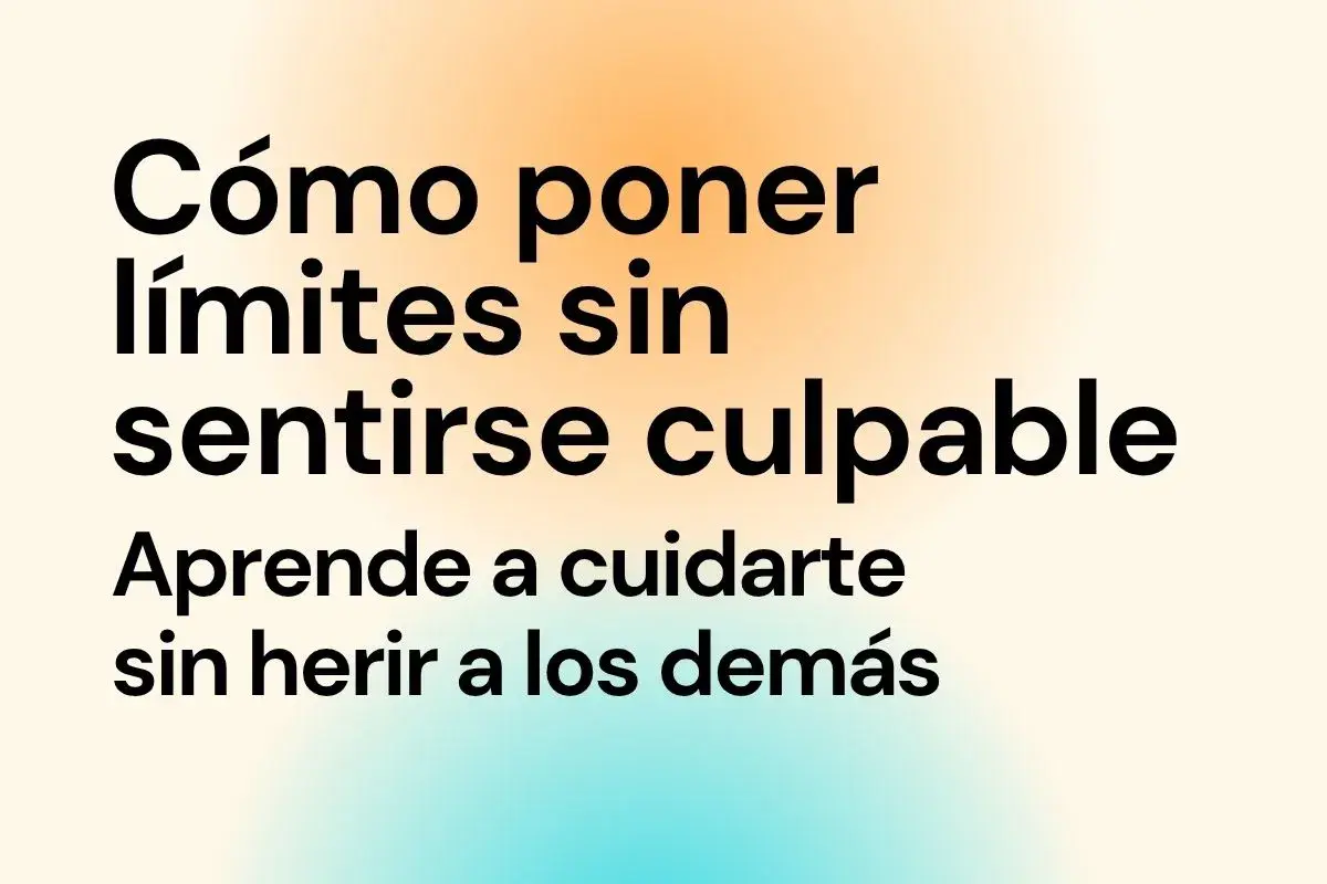Texto: "Cómo poner límites sin sentirse culpable. Aprende a cuidarte sin herir a los demás." Clave: comunicación asertiva.