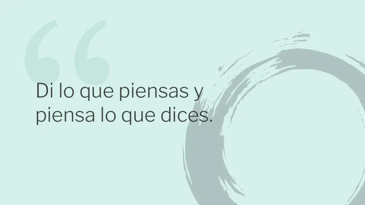 Di lo que piensas y piensa lo que dices." La acertividad es expresar tus ideas con claridad y respeto.